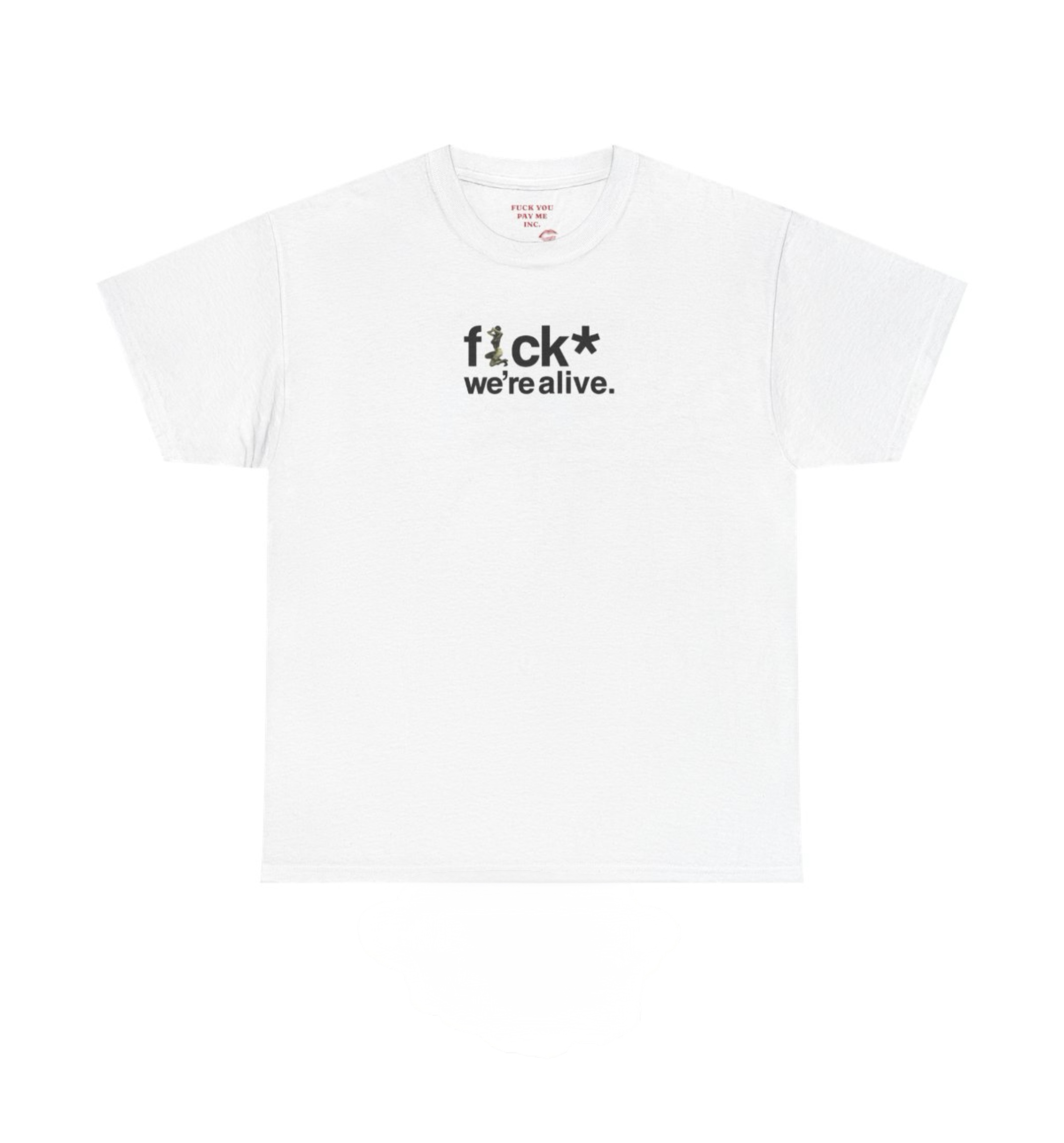 FUCK WE’RE ALIVE Heavy Cotton Tee. white tee with black F*CK we’re alive print and small praying figure replacing the U